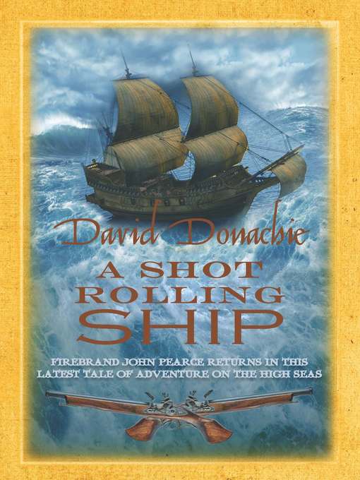 Title details for A Shot Rolling Ship by David Donachie - Available